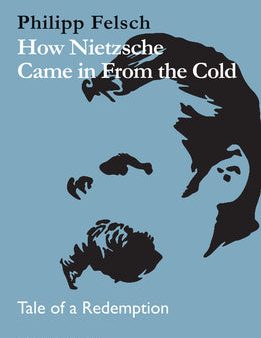 How Nietzsche Came in from the Cold: Tale of a Redemption For Discount