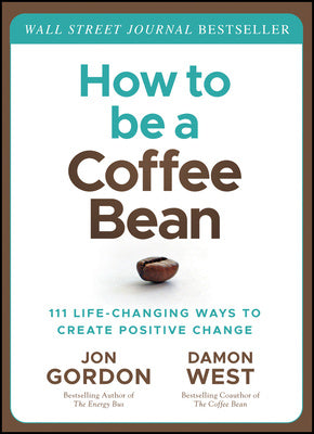 How to Be a Coffee Bean: 111 Life-Changing Ways to Create Positive Change Online