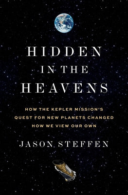 Hidden in the Heavens: How the Kepler Mission s Quest for New Planets Changed How We View Our Own on Sale