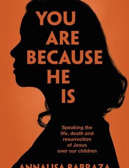 You Are Because He Is: Speaking the life, death and resurrection of Jesus over our children Online Hot Sale