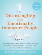 Disentangling from Emotionally Immature People: Avoid Emotional Traps, Stand Up for Your Self, and Transform Your Relationships as an Adult Child of E Hot on Sale