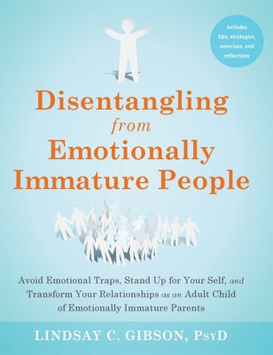 Disentangling from Emotionally Immature People: Avoid Emotional Traps, Stand Up for Your Self, and Transform Your Relationships as an Adult Child of E Hot on Sale