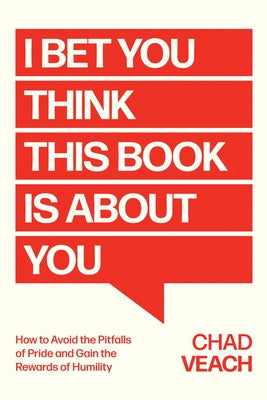 I Bet You Think This Book Is about You: How to Avoid the Pitfalls of Pride and Gain the Rewards of Humility For Discount