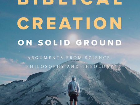 Biblical creation on solid ground : arguments from science, philosophy and theology Supply