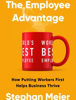 Employee Advantage: How Putting Workers First Helps Business Thrive, The For Discount