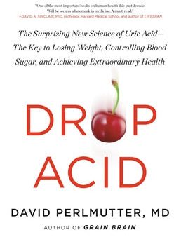 Drop Acid: The Surprising New Science of Uric Acid--The Key to Losing Weight, Controlling Blood Sugar, and Achieving Extraordinar Online Sale