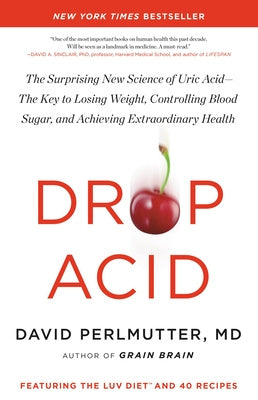 Drop Acid: The Surprising New Science of Uric Acid--The Key to Losing Weight, Controlling Blood Sugar, and Achieving Extraordinar Online Sale