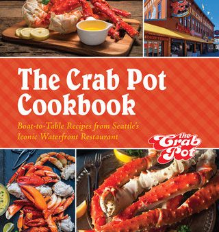 Crab Pot Cookbook: Boat-To-Table Recipes from Seattle s Iconic Waterfront Restaurant, The Discount