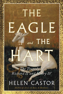 Eagle and the Hart: The Tragedy of Richard II and Henry IV, The Online Hot Sale