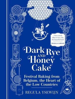 Dark Rye and Honey Cake: Festival Baking from Belgium, the Heart of the Low Countries Online Hot Sale