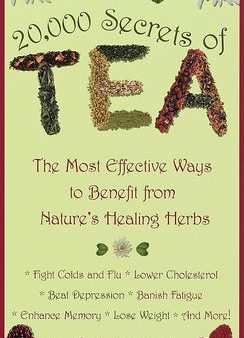 20,000 Secrets of Tea: The Most Effective Ways to Benefit from Nature s Healing Herbs Sale