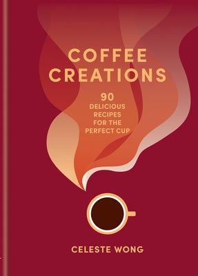 Coffee Creations: 90 Delicious Recipes for the Perfect Cup Cheap