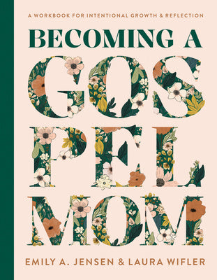 Becoming a Gospel Mom: A Workbook for Intentional Growth and Reflection Online now