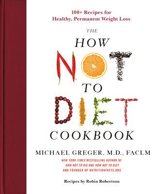 How Not to Diet Cookbook: 100+ Recipes for Healthy, Permanent Weight Loss, The Discount