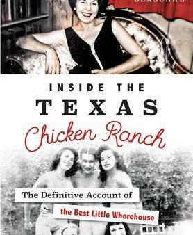 Inside the Texas Chicken Ranch: The Definitive Account of the Best Little Whorehouse Supply