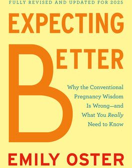 Expecting Better: Why the Conventional Pregnancy Wisdom Is Wrong--And What You Really Need to Know For Cheap