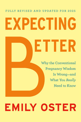 Expecting Better: Why the Conventional Pregnancy Wisdom Is Wrong--And What You Really Need to Know For Cheap