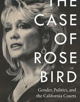 Case of Rose Bird: Gender, Politics, and the California Courts, The Hot on Sale