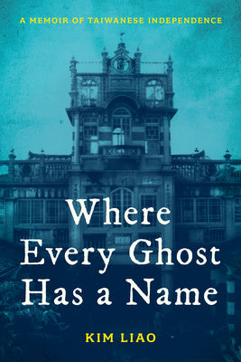 Where Every Ghost Has a Name: A Memoir of Taiwanese Independence For Sale