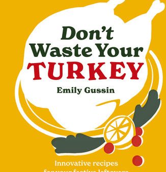 Don t Waste Your Turkey: Innovative Recipes for Your Festive Leftovers For Discount