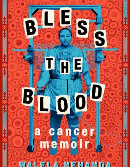 Bless the Blood: A Cancer Memoir For Discount