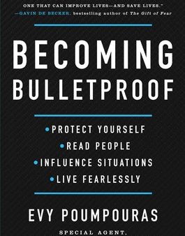 Becoming Bulletproof: Protect Yourself, Read People, Influence Situations, and Live Fearlessly Sale