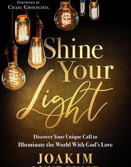 Shine Your Light: Discover Your Unique Call to Illuminate the World with God s Love Discount