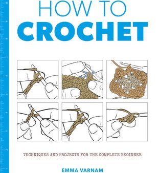 How to Crochet: Techniques and Projects for the Complete Beginner Fashion