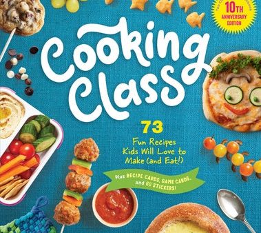 Cooking Class, 10th Anniversary Edition: 73 Fun Recipes Kids Will Love to Make (and Eat!) Online Sale