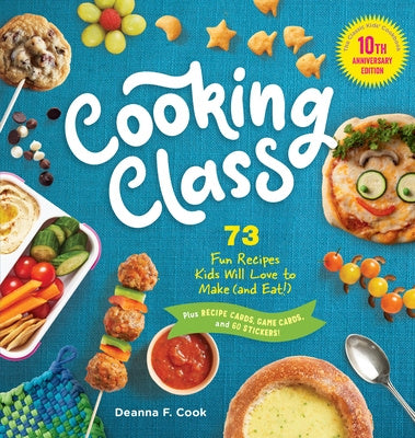 Cooking Class, 10th Anniversary Edition: 73 Fun Recipes Kids Will Love to Make (and Eat!) Online Sale