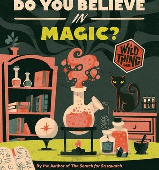 Do You Believe in Magic? (a Wild Thing Book): The Search for Wonder, from Sorcery to Science Supply