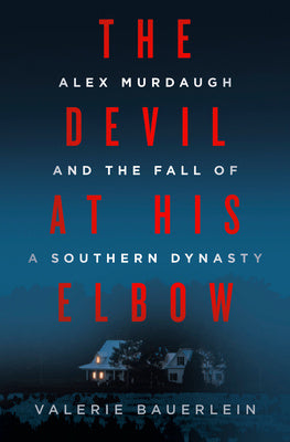 Devil at His Elbow: Alex Murdaugh and the Fall of a Southern Dynasty, The For Sale