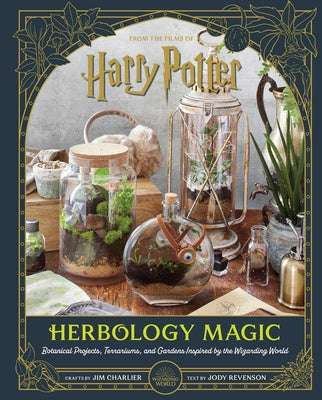 Harry Potter: Herbology Magic: Botanical Projects, Terrariums, and Gardens Inspired by the Wizarding World Sale