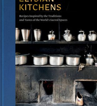 Elysian Kitchens: Recipes Inspired by the Traditions and Tastes of the World s Sacred Spaces For Sale