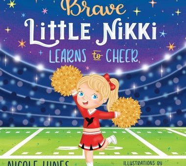 Brave Little Nikki Learns to Cheer: This is the inspiring story of a petite young girl s unrelenting perseverance to find a sport where she would shin Cheap