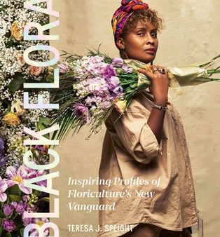 Black Flora: Inspiring Profiles of Floriculture s New Vanguard Hot on Sale