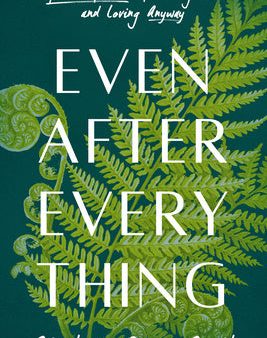 Even After Everything: The Spiritual Practice of Knowing the Risks and Loving Anyway For Sale