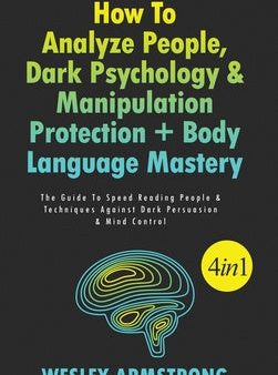 How To Analyze People, Dark Psychology & Manipulation Protection + Body Language Mastery 4 in 1: The Guide To Speed Reading People & Techniques Agains Sale