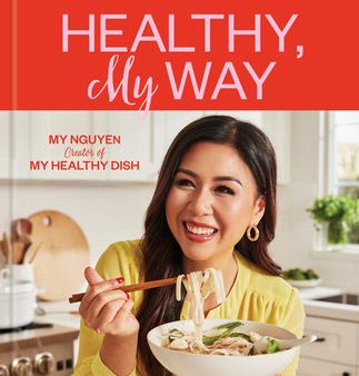 Healthy, My Way: Real Food, Real Flavor, Real Good: A Cookbook on Sale