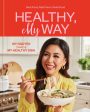 Healthy, My Way: Real Food, Real Flavor, Real Good: A Cookbook on Sale