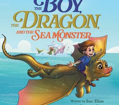 Boy, The Dragon, And The Sea Monster: A fantasy book about Friendship Courage and Adventure, The For Discount