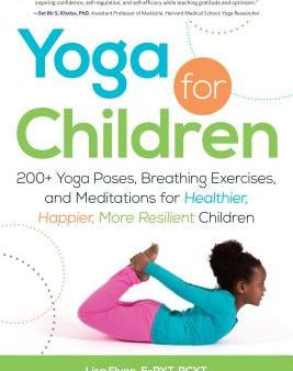 Yoga for Children: 200+ Yoga Poses, Breathing Exercises, and Meditations for Healthier, Happier, More Resilient Children Online Sale