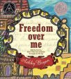 Freedom Over Me: Eleven Slaves, Their Lives and Dreams Brought to Life by Ashley Bryan Discount