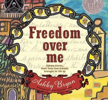 Freedom Over Me: Eleven Slaves, Their Lives and Dreams Brought to Life by Ashley Bryan Discount