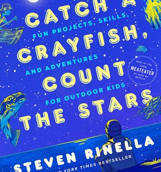 Catch a Crayfish, Count the Stars: Fun Projects, Skills, and Adventures for Outdoor Kids Hot on Sale