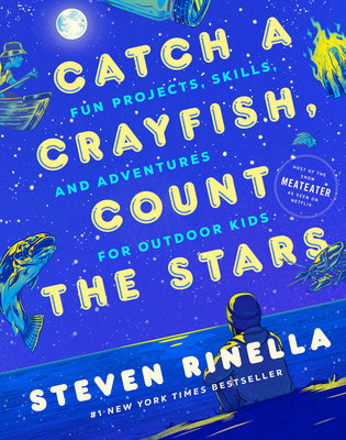 Catch a Crayfish, Count the Stars: Fun Projects, Skills, and Adventures for Outdoor Kids Hot on Sale