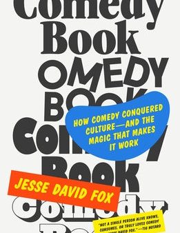 Comedy Book: How Comedy Conquered Culture--And the Magic That Makes It Work For Cheap