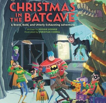 Christmas in the Batcave: A Brave, Bold, and Utterly Exhausting Adventure [Officially Licensed] For Cheap