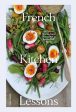 French Kitchen Lessons: Recipes & Stories from Normandy s Rabbit Hill Farm Fashion