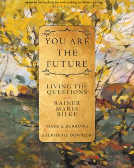 You Are the Future: Living the Questions with Rainer Maria Rilke For Cheap